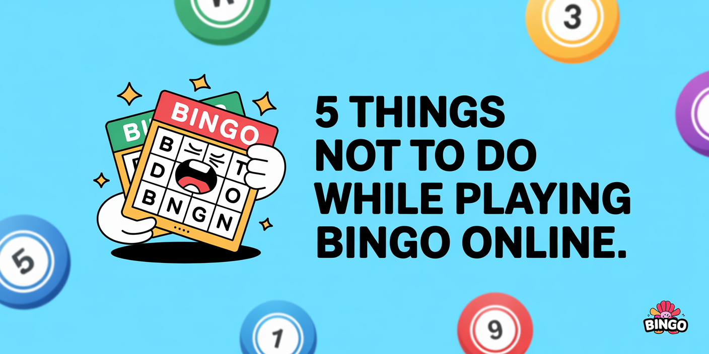 5 Things Not to Do While Playing Bingo Online