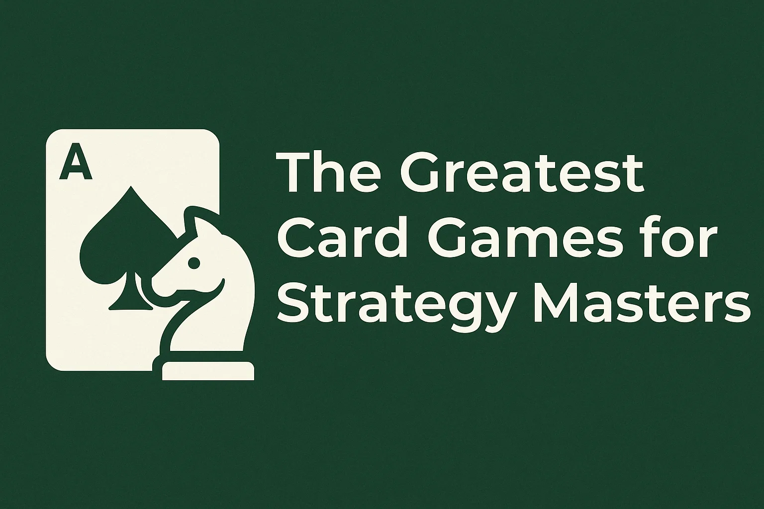 The Greatest Card Games for Strategy Masters