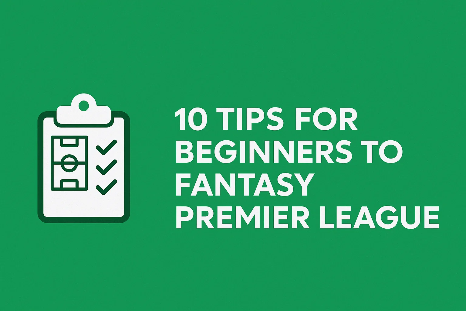 10 Tips For Beginners to Fantasy Premier League