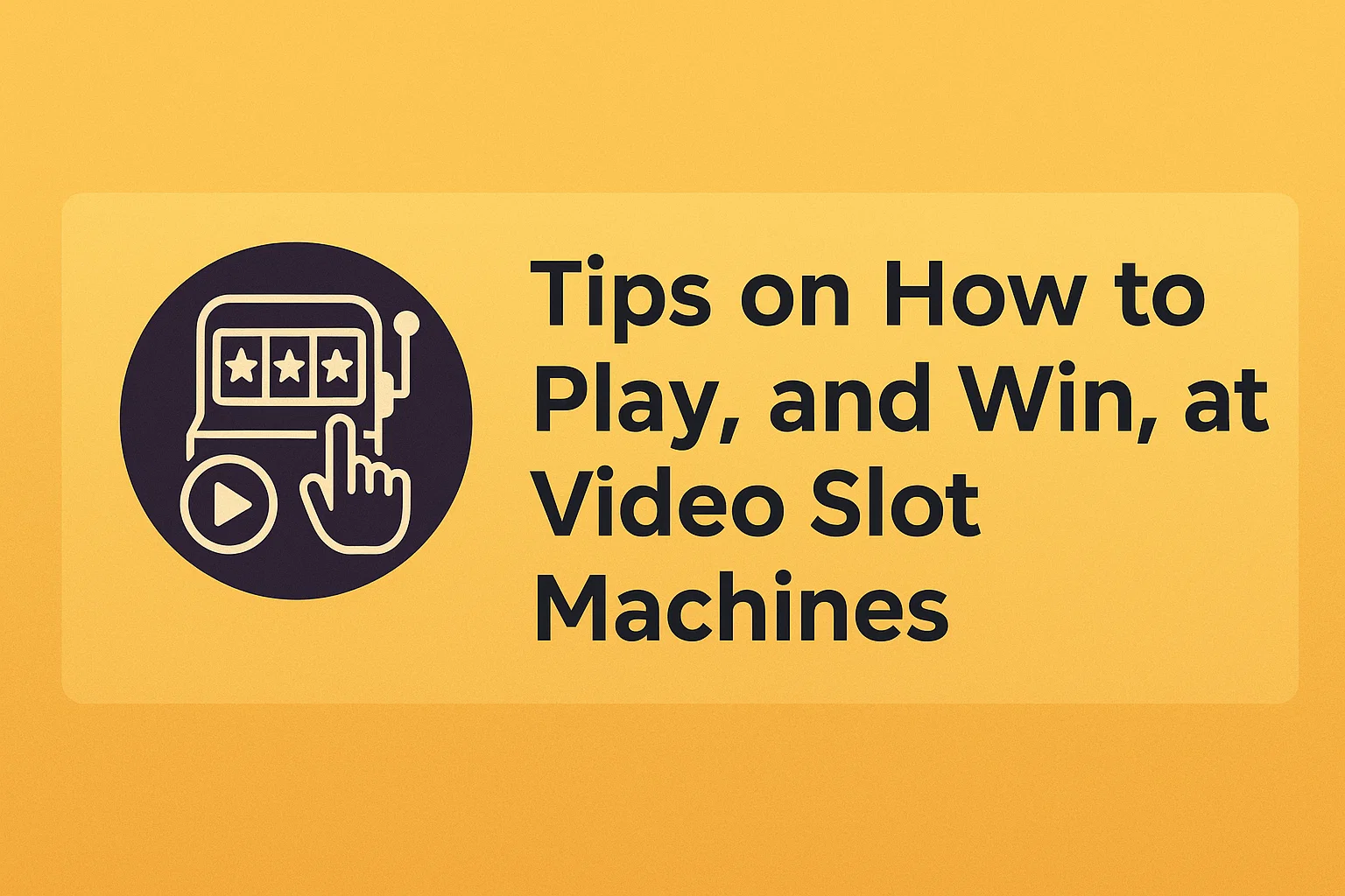 Tips on How to Play, and Win, at Video Slot Machines